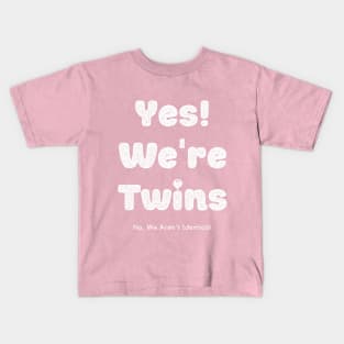 Yes We Are Twins No We Are Not Identical-white Kids T-Shirt